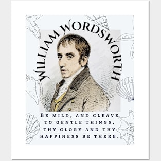 William Wordsworth portrait and  quote: Be mild, and cleave to gentle things, thy glory and thy happiness be there. Posters and Art